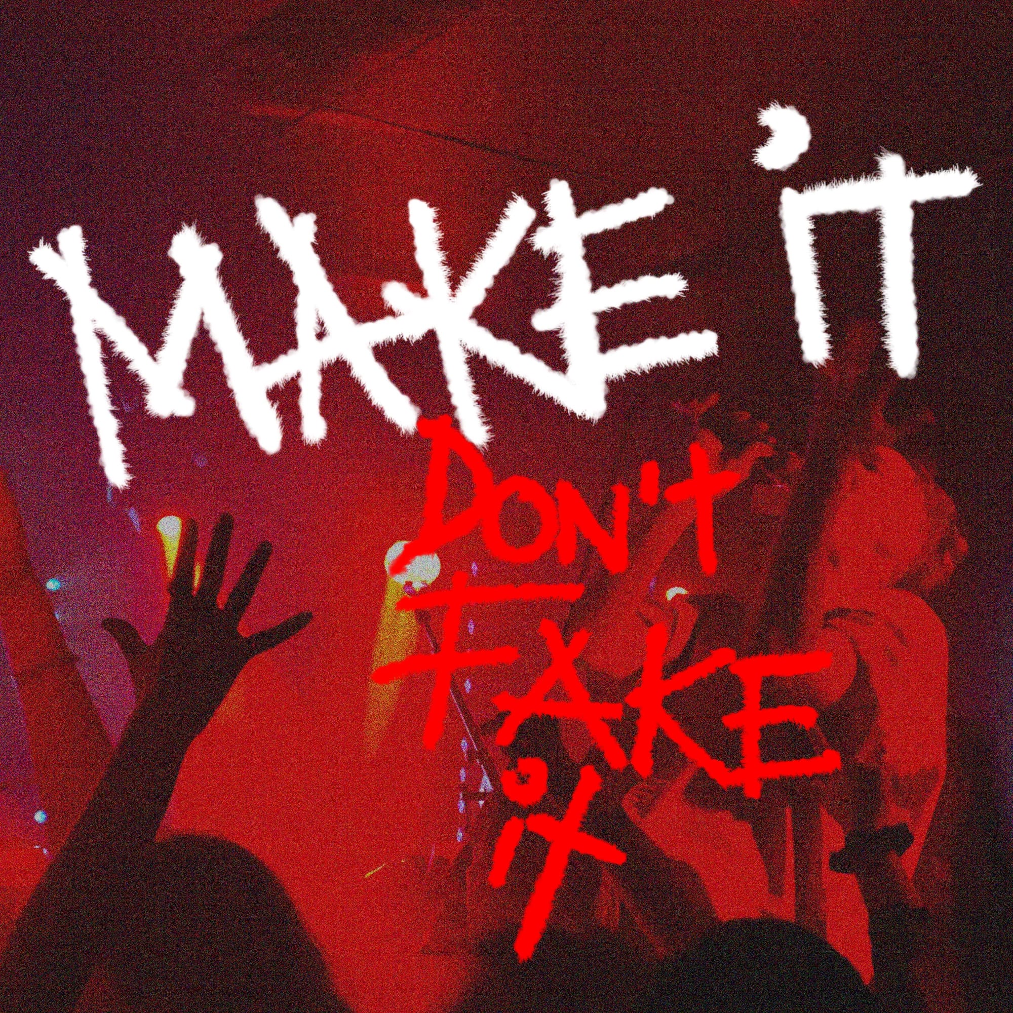 Make It, Don't Fake It